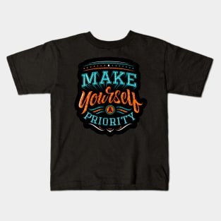 Make Yourself A Priority - Typography Inspirational Quote Design Great For Any Occasion Kids T-Shirt